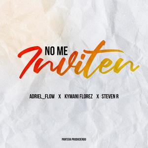 No Me Inviten(feat. Kymani Florez & Adriel Flow)