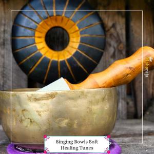 Singing Bowls Soft Healing Tunes