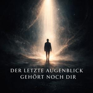 Der letzte Augenblick gehört noch Dir
