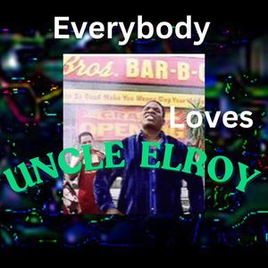 Everybody Loves Uncle Elroy (Explicit)