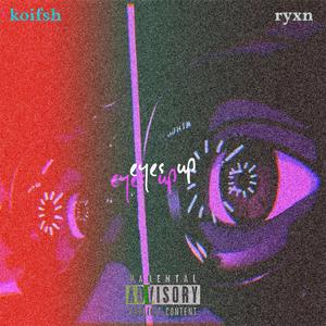 Eyes Up (feat. ryxn & KoiFsh) (Explicit)