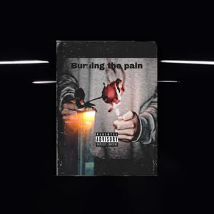 Burning The Pain (Explicit)