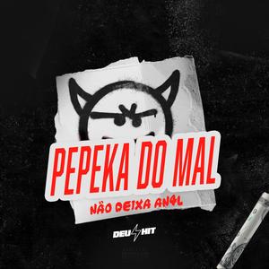 PEPEKA DO MAL (Explicit)