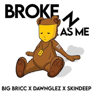 Broke As Me(feat. Dawnglez & SkinDeep) (Explicit)