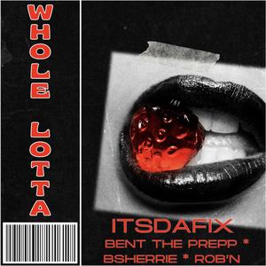 Whole Lotta (feat. Rob’N, Bent The Prep & BSherrie) [Explicit]