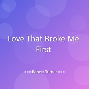 Love That Broke Me First