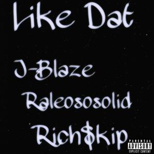 Like Dat(feat. Raleososolid, Rich$kip & Twano!) (Explicit)