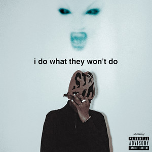 I Do What They Won't Do (Explicit)