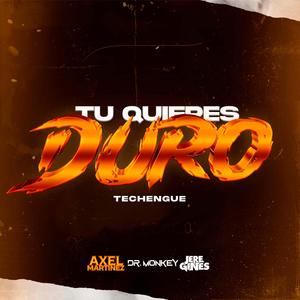 Tu quieres duro (Techengue) (feat. Axel Martinez & Jere Gines) [Explicit]