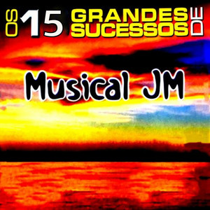 Os 15 Grandes Sucessos de Musical JM