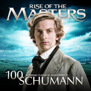 Schumann - Rise of the Masters: 100 Supreme Classical Masterpieces