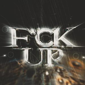 f*ck up (Explicit)
