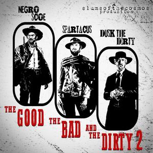 The Good, The Bad and The Dirty 2 (feat. Negro Scoe, Dusk The Dirty & SlumsoftheCosmos) (Explicit)