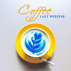 Coffee Last Weekend: 15 Instrumental Jazz Melodies Background for Cafe, Relaxing Time, Positive Vibes, Cafe Jazz Music, Mood Jazz Songs