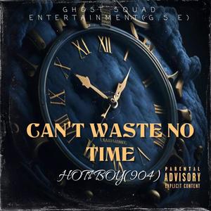 CAN'T WASTE NO TIME (Explicit)