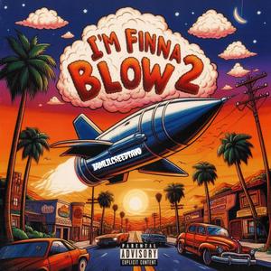 I'M FINNA BLOW 2 (Explicit)