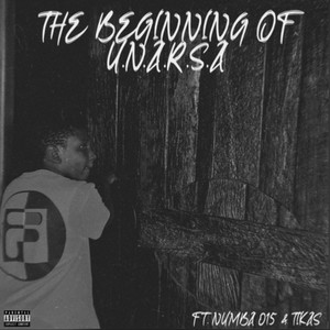 The Beginning of U.N.A.R.S.A(feat. Numba 015 & Tikas)