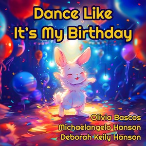 Dance Like It's My Birthday (feat. Harper Coombs, Lian Gagarin, Stella Derryberry, Grace Derryberry, Willa Mae Coombs, Jeffrey Alan Hanson & Summer Lewis)