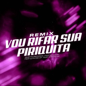 VOU RIFAR SUA PIRIQUITA (Remix) [Explicit]