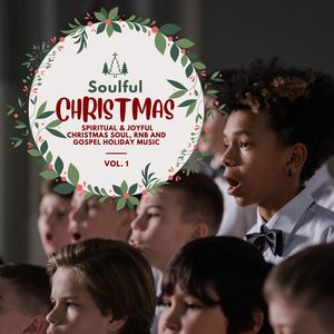 Soulful Christmas - Spiritual & Joyful Christmas Soul, RnB And Gospel Holiday Music, Vol. 01