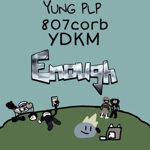 Enough (feat. 807corb & YDKM) (Explicit)