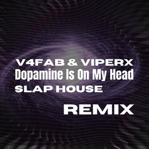 Dopamine Is On My Head (V4FAB Remix)
