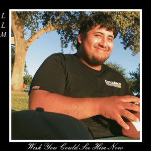 Wish You Could See Him Now