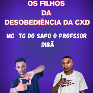 OS FILHOS  DA  DESOBEDIÊNCIA DA CXD (Explicit)