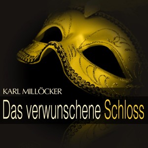 Millöcker: Das verwunschene Schloss