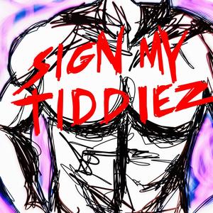 Sign My Tiddiez (Explicit)