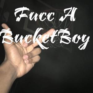 Fucc A BucketBoy (Explicit)