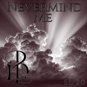 Nevermind Me (S.L. 2.0) (Explicit)