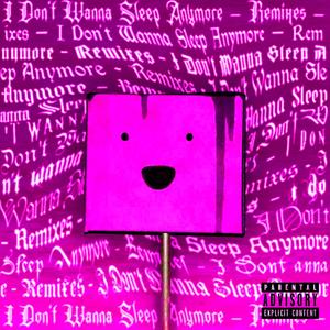 I Don't Wanna Sleep Anymore (the Remixes) [Explicit]