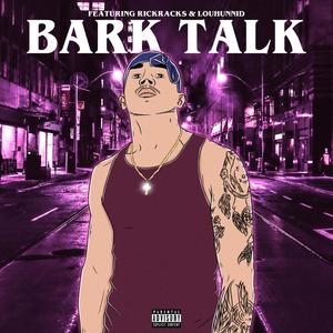 Bark Talk (feat. Rick Racks & Louhunnids) (Explicit)