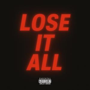Lose It All (Explicit)
