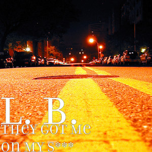 They Got Me on My **** (Explicit)