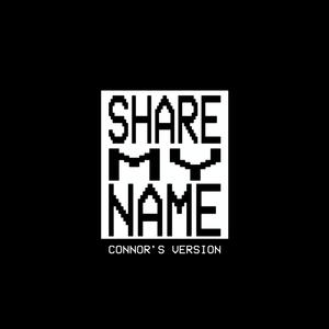 SHARE MY NAME (Connor's Version) [Explicit]