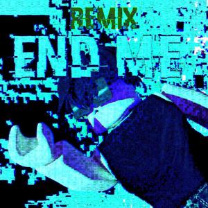 End Me (remix) [Explicit]