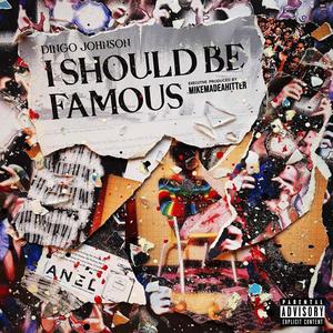 I Should Be Famous (Explicit)