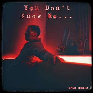 You Don't Know Me..