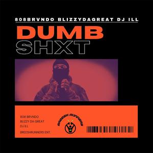 Dumb Shxt (feat. 808 BRVNDO, DJ ILL & BlizzyDaGreat|Explicit)