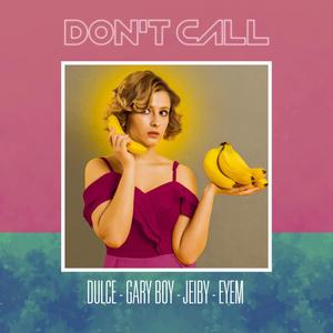 Don't Call(feat. Mano Dulce, Gary Boy, Jeiby & Eyem) (Explicit)