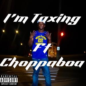 Im Taxing (feat. Choppaboa) (Explicit)