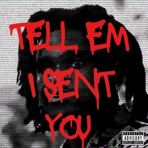 Tell Em I Sent You (Explicit)