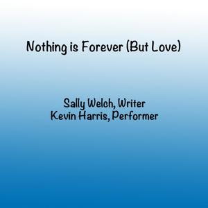 Nothing Is Forever (But Love) (feat. Kevin Harris)