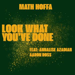 Math Hoffa - LOOK WHAT YOU'VE DONE (feat. ANNALISE AZADIAN & MISTER AARON ROSS) (Explicit)