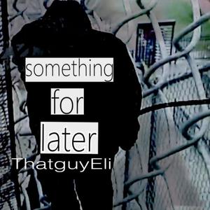 Something for Later (Explicit)