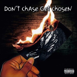 Don’t Chase Get Chosen (Explicit)