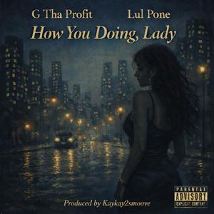How You Doing, Lady (feat. G Tha Profit & Lul Pone) (Explicit)