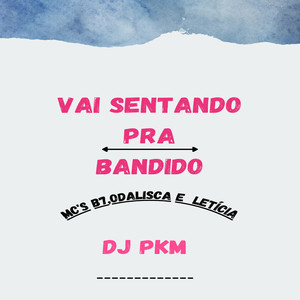 VAI SENTANDO PRA BANDIDO (Explicit)